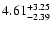 $\rm 4.61^{+ 3.25}_{- 2.39 }$