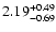$\rm 2.19^{+ 0.49}_{- 0.69 }$