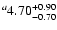 $^a\rm 4.70^{+ 0.90}_{- 0.70 }$