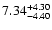 $\rm 7.34^{+ 4.30}_{- 4.40 }$
