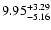 $\rm 9.95^{+ 3.29}_{- 5.16 }$