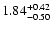 $\rm 1.84^{+ 0.42}_{- 0.50 }$