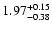 $\rm 1.97^{+ 0.15}_{- 0.38 }$
