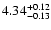 $\rm 4.34^{+ 0.12}_{- 0.13 }$