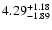 $\rm 4.29^{+ 1.18}_{- 1.89 }$