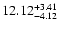 $\rm 12.12^{+ 3.41}_{- 4.12 }$