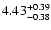 $\rm 4.43^{+ 0.39}_{- 0.38 }$