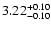 $\rm 3.22^{+ 0.10}_{- 0.10 }$