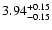 $\rm 3.94^{+ 0.15}_{- 0.15 }$