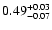 $\rm0.49^{+ 0.03}_{- 0.07 }$