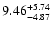 $\rm 9.46^{+ 5.74}_{- 4.87 }$