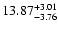 $\rm 13.87^{+ 3.01}_{- 3.76 }$