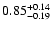 $\rm0.85^{+ 0.14}_{- 0.19 }$