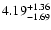$\rm 4.19^{+ 1.36}_{- 1.69 }$