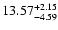 $\rm 13.57^{+ 2.15}_{- 4.59 }$