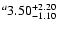 $^a\rm 3.50^{+ 2.20}_{- 1.10 }$