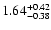 $\rm 1.64^{+ 0.42}_{- 0.38 }$