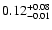 $\rm0.12^{+ 0.08}_{- 0.01 }$