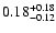 $\rm0.18^{+ 0.18}_{- 0.12 }$