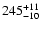 $\rm 245^{+ 11}_{- 10 }$