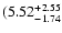 $\rm (5.52^{+ 2.55}_{- 1.74 }$