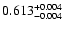 $\rm0.613^{+ 0.004}_{- 0.004 }$