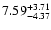 $\rm 7.59^{+ 3.71}_{- 4.37 }$