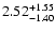 $\rm 2.52^{+ 1.55}_{- 1.40 }$