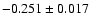 $-0.251 \pm 0.017 $
