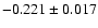 $-0.221 \pm 0.017 $