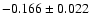 $-0.166 \pm 0.022 $