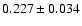 $0.227 \pm0.034$