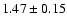 $1.47 \pm0.15$