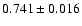 $0.741 \pm 0.016 $