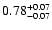 $\rm0.78^{+ 0.07}_{- 0.07 }$
