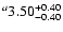 $^a\rm 3.50^{+ 0.40}_{- 0.40 }$