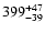 $\rm 399^{+ 47}_{- 39 }$