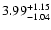 $\rm 3.99^{+ 1.15}_{- 1.04 }$