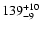 $\rm 139^{+ 10}_{- 9 }$