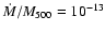 $\dot M / M_{500} = 10^{-13}$