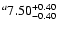 $^a\rm 7.50^{+ 0.40}_{- 0.40 }$
