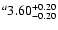 $^a\rm 3.60^{+ 0.20}_{- 0.20 }$