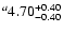 $^a\rm 4.70^{+ 0.40}_{- 0.40 }$