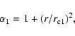 \begin{displaymath}\alpha_1=1+(r/r_{\rm c1})^2 ,
\end{displaymath}