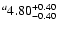 $^a\rm 4.80^{+ 0.40}_{- 0.40 }$