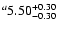 $^a\rm 5.50^{+ 0.30}_{- 0.30 }$