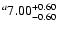 $^a\rm 7.00^{+ 0.60}_{- 0.60 }$