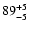 $\rm 89^{+ 5}_{- 5 }$