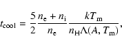 \begin{displaymath}t_{\rm cool}=\frac{5}{2} \frac{n_{\rm e}+n_{\rm i}}{n_{\rm e}} \frac{kT_{\rm m}}{n_{\rm H} \Lambda(A,T_{\rm m})} ,
\end{displaymath}