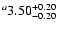 $^a\rm 3.50^{+ 0.20}_{- 0.20 }$
